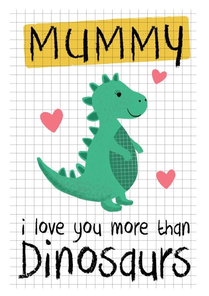 Mothers Day Card - Mummy - Dinosaur - Mummy I Love You More Than Dinosaurs created by Mad Philomena