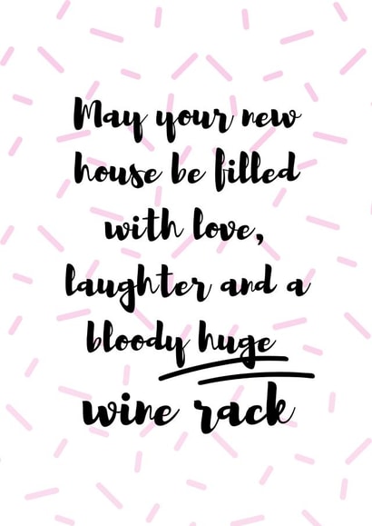 Funny Typography New Home Card - Wine - May Your New House Be Filled With Love Laughter And A Bloody Huge Wine Rack created by original fox designs