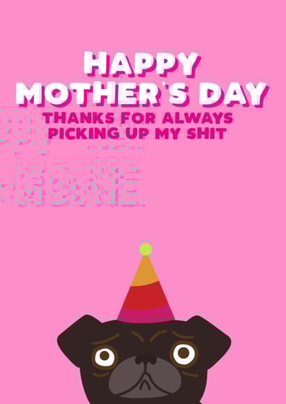 pug always Mothers Day Card 30514 created by Filthy Sentiments