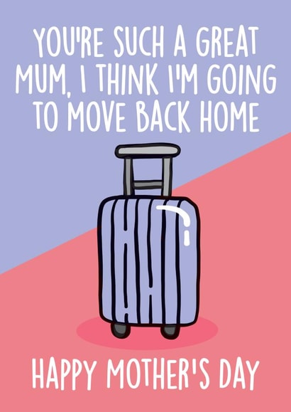 move back home Mothers Day Card 8628 created by Thirty Mussels