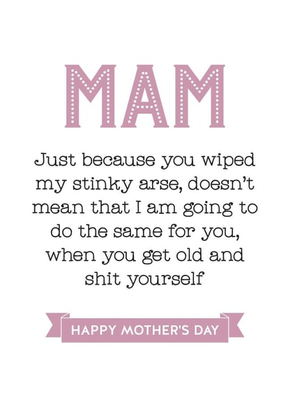 Cheeky Mothers Day Card - Mam - Just Because You Wiped My Stinky Arse created by Silly Prints