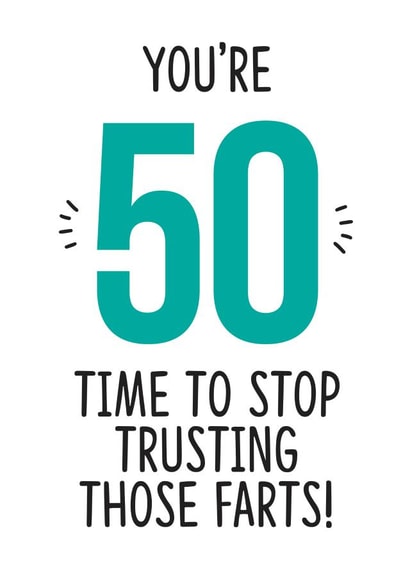 50 - Time To Stop Trusting Those Farts - Funny Birthday Card created by TeHe Gifts