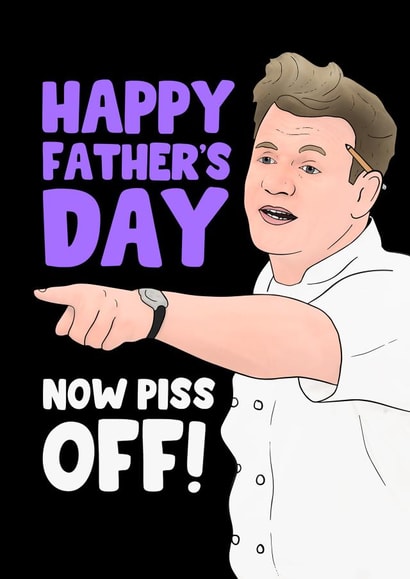 gordon ramsay piss off Father's Day Card 32470 created by Hey Huns It's Nicole