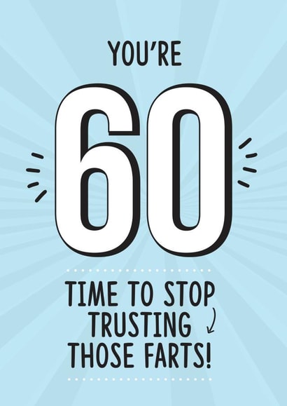 Funny Birthday Card - 60th - Farts - You're 60 Time To Stop Trusting Those Farts created by TeHe Gifts