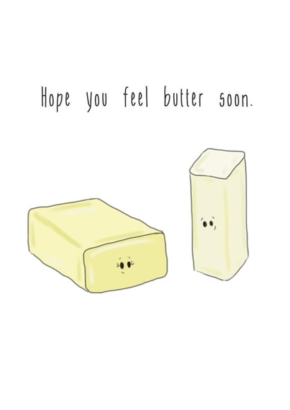 Hope you feel butter soon. created by The Taste Buds