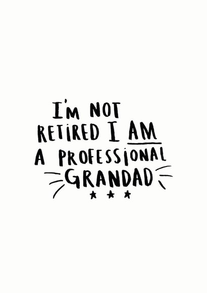 Funny Typography Fathers Day Card / Birthday Card - Grandad - I'm Not Retired I Am A Professional Grandad created by Ellie Ellie