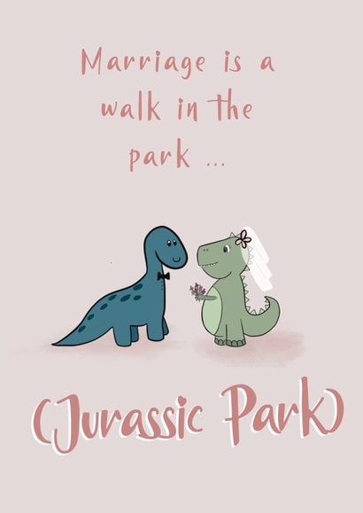 Funny Dinosaur Wedding Card / Anniversary Card - Jurassic Park - Marriage Is Like A Walk In The Park created by Wednesday's Wombat