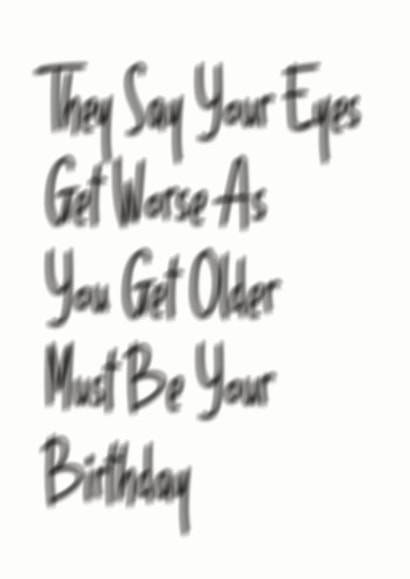 Funny & Cheeky Blurry Typography Birthday Card - They Say Your Eyes Get Worse As You Get Older created by Cris Stewart
