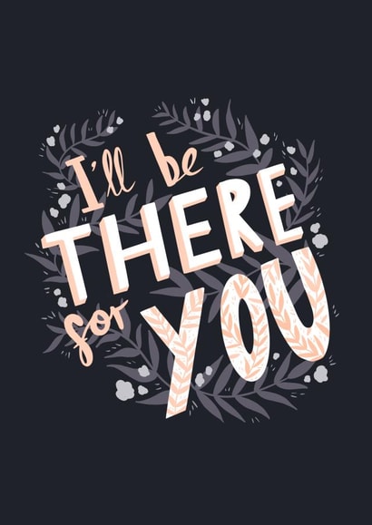 I'll Be There For You created by Amy Harwood