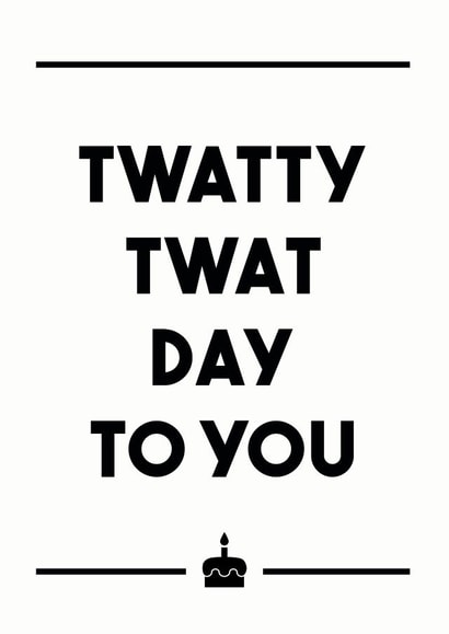 twatty twat Birthday Card 13836 created by Dark Heart Cards