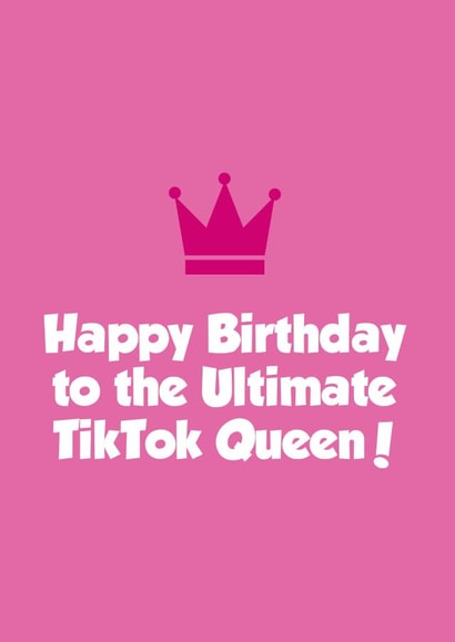 Funny Birthday Card - TikTok - Happy Birthday To The Ultimate TikTok Queen created by Tickled Pink