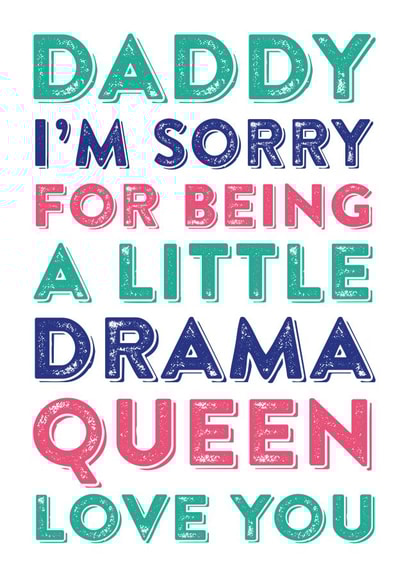 Dad I'm sorry for being a little drama queen love you created by Do You Punctuate?