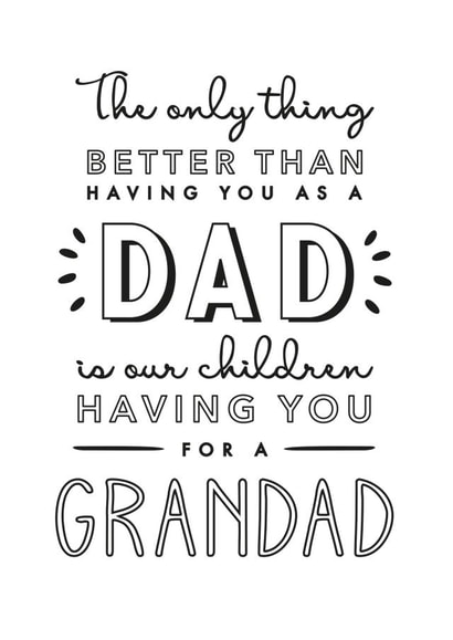 Heartfelt Typography Fathers Day Card - Grandad - The Only Thing Better Than Having You As A Dad Is Our Children having You As For A Grandad created by Jodie Gaul & Co