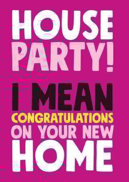 Modern Typography New Home Card - House Party - I Mean Congratulations On Your New Home created by Roll Creative