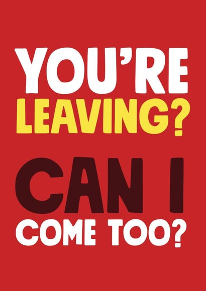 Can I come too? Leaving Card created by Roll Creative