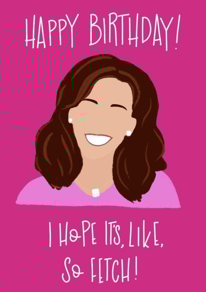 Mean Girls So fetch Birthday Card 13622 created by Laura Did That