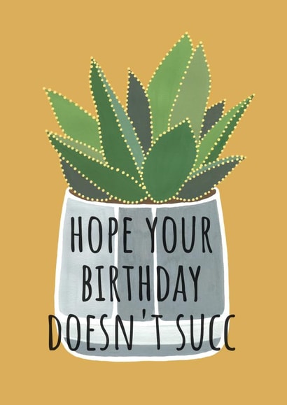 'Hope Your Birthday Doesn't Succ' Birthday Card created by Daisy Humphries