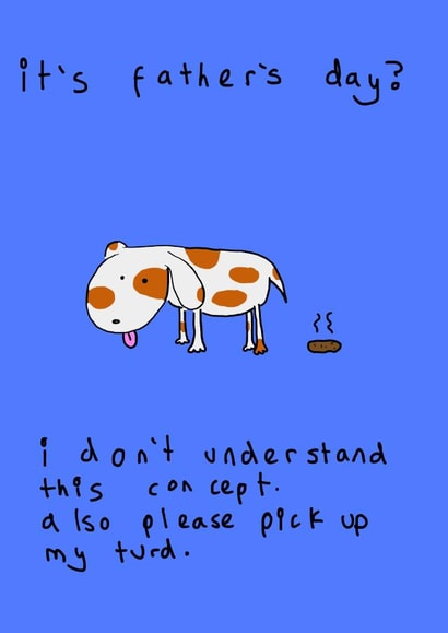 don't understand this concept from the dog Father's Day Card 41446 created by Tiger Fluff