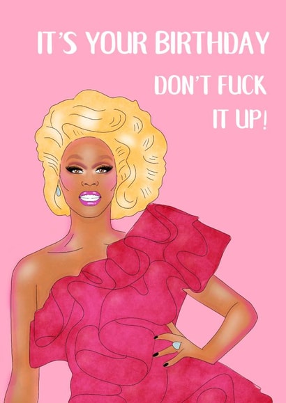 Rude Birthday Card - RuPaul Drag Race - It's Your Birthday Don't Fuck It Up! created by Rude Mama