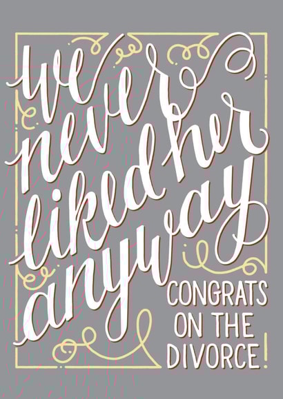 divorce never liked her anyway Just because Card 4611 created by PaperFreckles