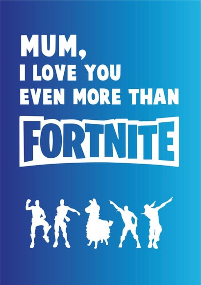 Funny Birthday Card - Mum - Fortnite - I Love You Even More Than Fortnite created by Created by joy