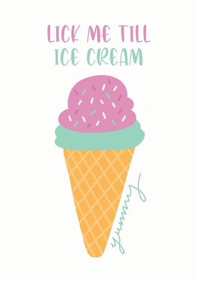 Ice cream lick me till ice cream Card 40930 created by Created by joy