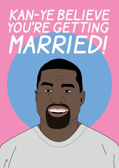 Kanye West Engagement Card – Married Witty Play on Words created by Stevie Doodles