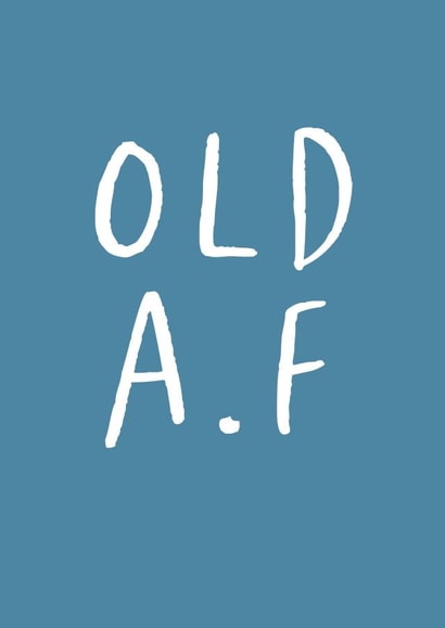 old as fuck old a.f. Birthday Card 4148 created by The Cake Thief