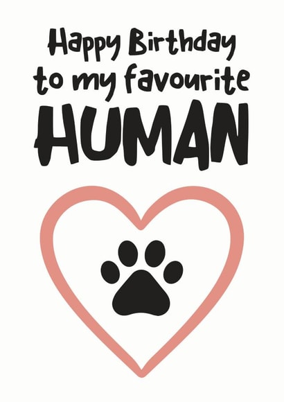 Cute Birthday Card - Pets - Happy Birthday To My Favourite Human created by Hello Fridays Studio