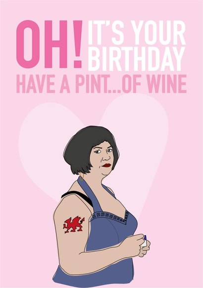 Funny Birthday Card - Gavin And Stacey - Nessa - Oh It's Your Birthday Have A Pint Of Wine created by AliceandEmmaDesigns