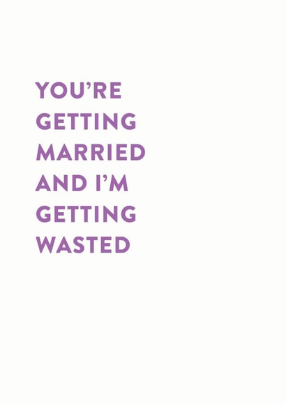 You're getting married and I'm getting wasted - funny alcohol themed wedding card created by Stormy Knight