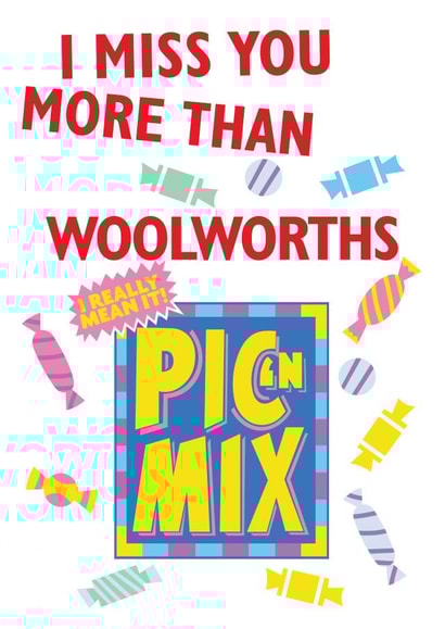 I Miss you more than Woolworths Pic N Mix created by Designer By Lockdown