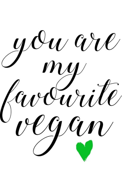 You are my favourite vegan calligraphy card created by tea please