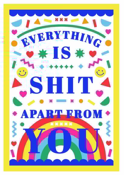 Rude Rainbow Anniversary Card - Confetti - Everything Is Shit Apart From You created by Creative Joy