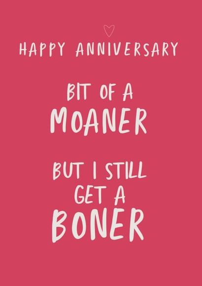 Cheeky Typography Anniversary Card - Rhyme - Boner - Bit Of A Moaner But I Still Get A Boner created by Giddy Kipper