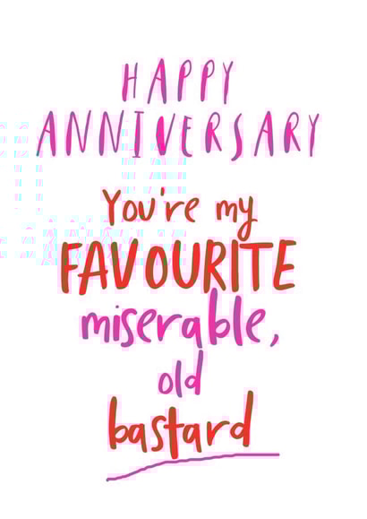 Happy Anniversary miserable old bastard card created by Giddy Kipper