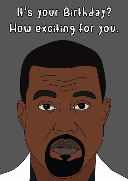 Kanye West Kanye Birthday Card 14323 created by Dottie Mottie