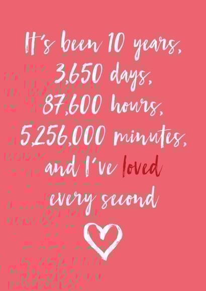 Cute 10 Year Typography Anniversary Card - 10 Years - It's Been 10 Years, 3,650 Days 87,600 Hours, 5256000 Minutes, And I've Loved Every Second created by Dottie Mottie