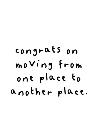 Funny Typography New Home Card - Congrats On Moving From One Place To Another Place created by owlbeard