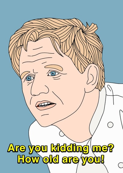gordon ramsey gordon ramsay Birthday Card 43594 created by Influential People