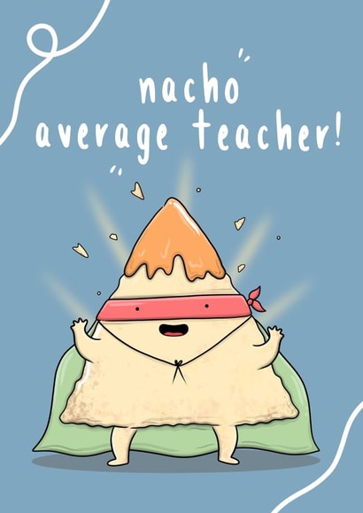 Funny Nacho Pun Thank You Card - Teacher - Nachos - Nacho Average Teacher created by The Tipsy Turtle