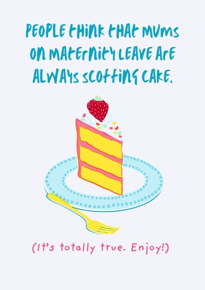 Funny New Baby card - mums on maternity leave are always scoffing cake. created by Kim&Tonic