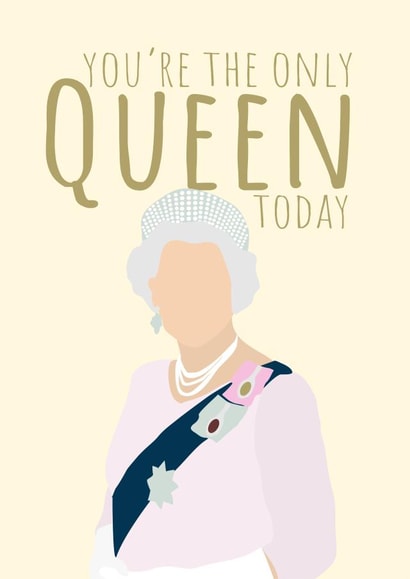 You're the only Queen today card created by PopDogShop