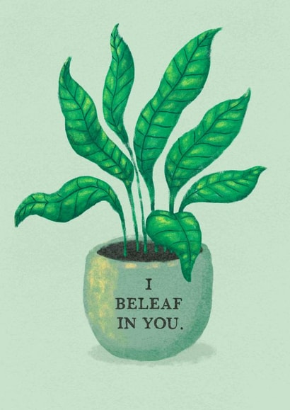 Motivational Plant Pun Card – I Beleaf In You. created by Teresa Kendel