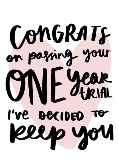 Funny Typography 1 Year Anniversary Card - 1 Year - Congrats On Passing Your One Year Trial I've Decided To Keep You created by Studio Yelle