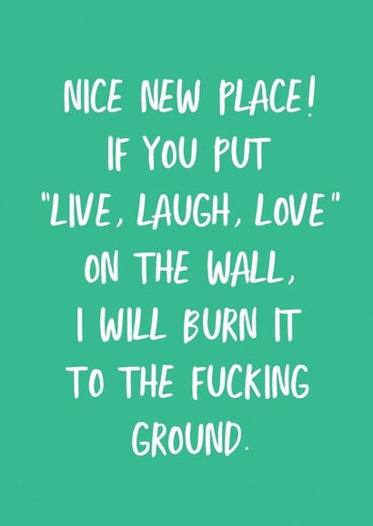 Rude Typography New Home Card - Nice New Place - If You Put Live Laugh Love On The Wall I Will Burn It To The Fucking Ground created by The Sweary Card Co