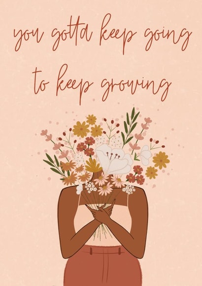 You gotta keep going to keep growing created by Rebekah Klimuck