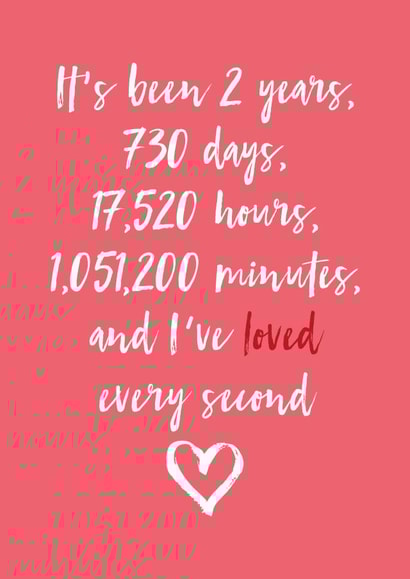 Cute Typography Anniversary Card - 2 Years - It's Been 2 Years, 730 Days, 17,520 Hours, 1,051,200 Minutes And I've Loved Every Second created by Dottie Mottie