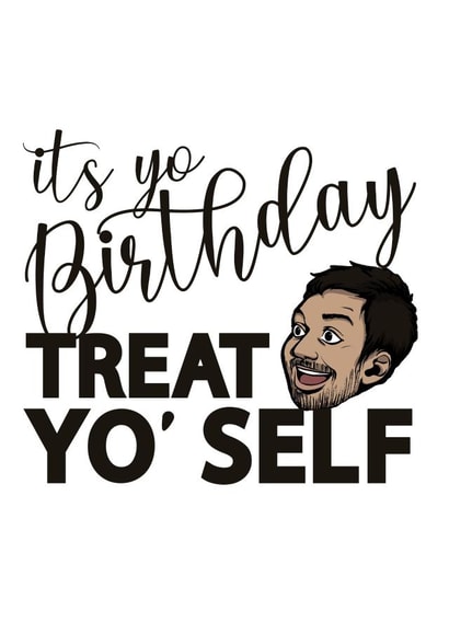 Parks and Rec Treat yo' self Birthday Card 16041 created by AsSeenOnTV