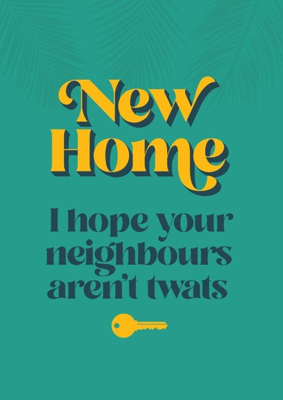 Rude Typography New Home Card - House Key - I Hope Your Neighbours Aren't Twats created by Kyleigh Orlebar